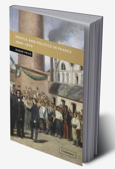 People and Politics in France 1848 1870