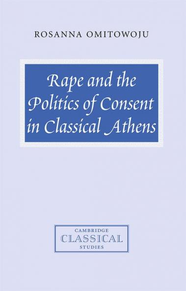 Rape and the Politics of Consent in Classical Athens