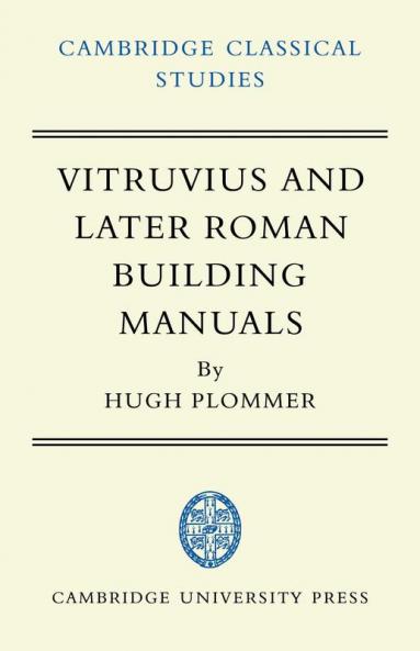 Vitruvius and Later Roman Building Manuals