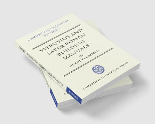 Vitruvius and Later Roman Building Manuals