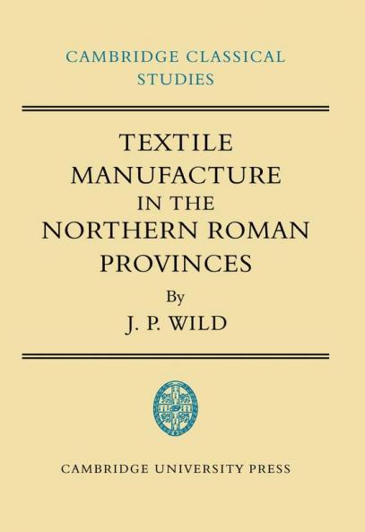 Textile Manufacture in the Northern Roman Provinces