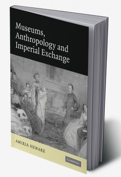 Museums Anthropology and Imperial Exchange