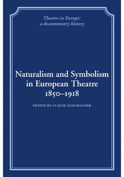 Naturalism and Symbolism in European Theatre 1850 1918