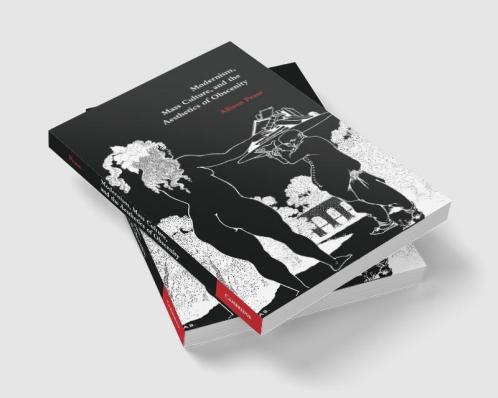 Modernism Mass Culture and the Aesthetics of Obscenity