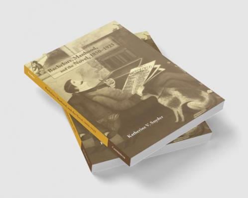 Bachelors Manhood and the Novel 1850 1925