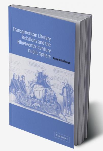 Transamerican Literary Relations and the Nineteenth-Century Public Sphere