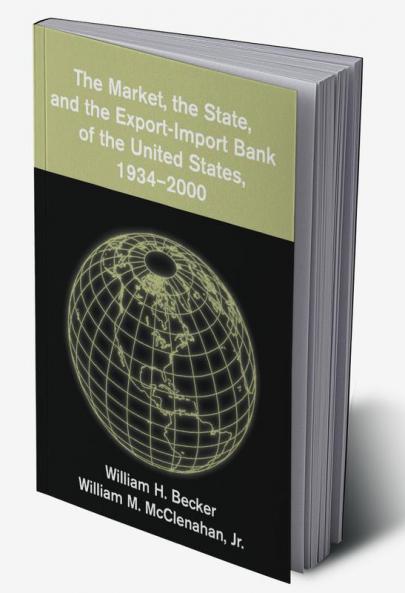 The Market the State and the Export-Import Bank of the United States 1934 2000