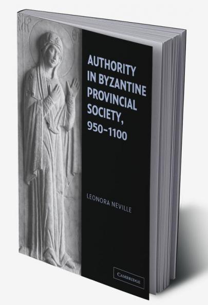 Authority in Byzantine Provincial Society 950 1100