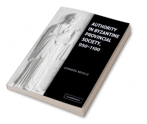 Authority in Byzantine Provincial Society 950 1100