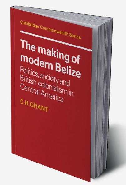 The Making of Modern Belize