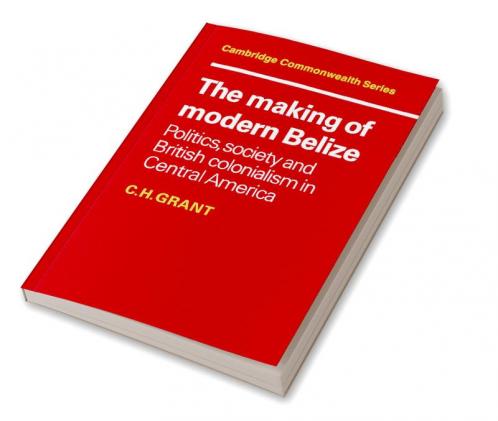 The Making of Modern Belize