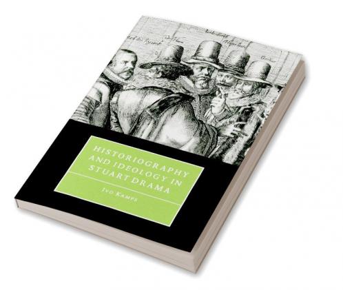 Historiography and Ideology in Stuart Drama