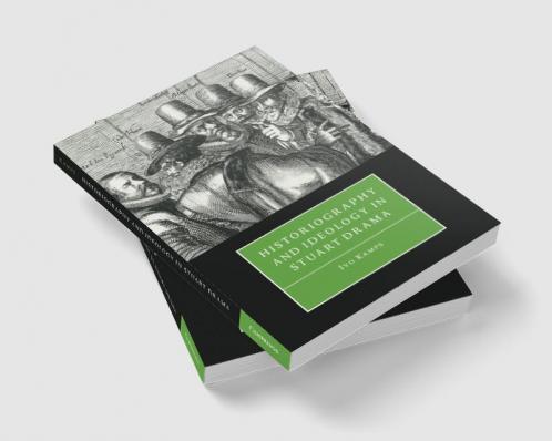 Historiography and Ideology in Stuart Drama