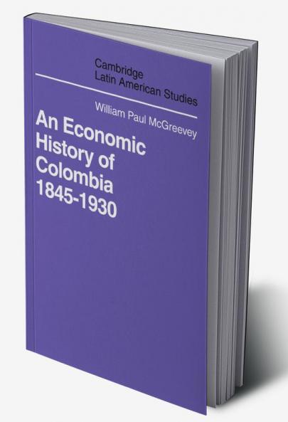 An Economic History of Colombia 1845 1930