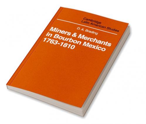 Miners and Merchants in Bourbon Mexico 1763 1810