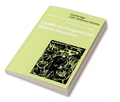 Caudillo and Peasant in the Mexican Revolution