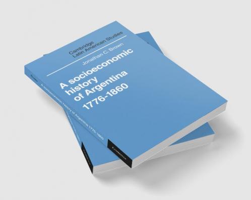 A Socioeconomic History of Argentina 1776 1860