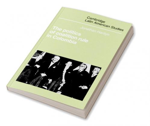 The Politics of Coalition Rule in Colombia