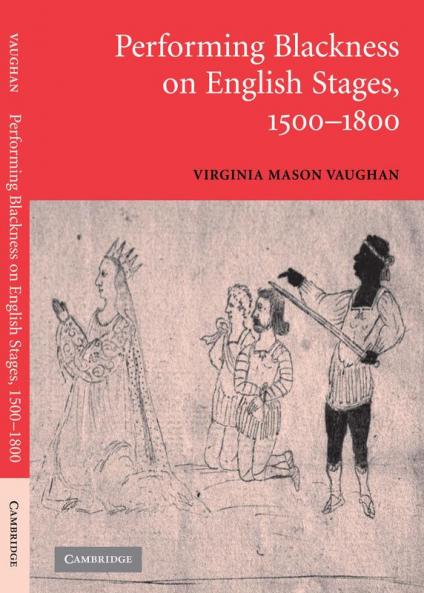 Performing Blackness on English Stages 1500 1800