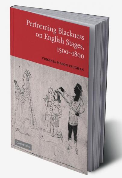 Performing Blackness on English Stages 1500 1800