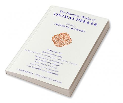 The Dramatic Works of Thomas Dekker