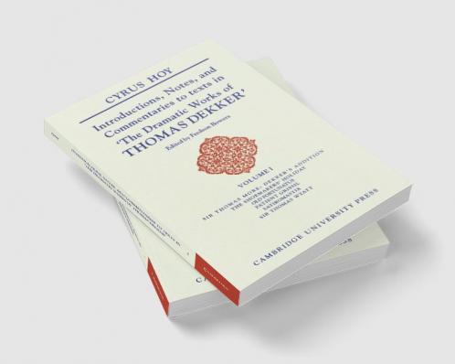 Introductions Notes and Commentaries to Texts in ' the Dramatic Works of Thomas Dekker '