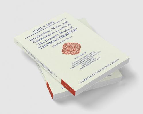 Introductions Notes and Commentaries to Texts in 'The Dramatic Works of Thomas Dekker