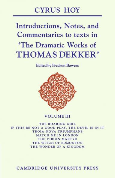Introductions Notes and Commentaries to Texts in 'The Dramatic Works of Thomas Dekker'