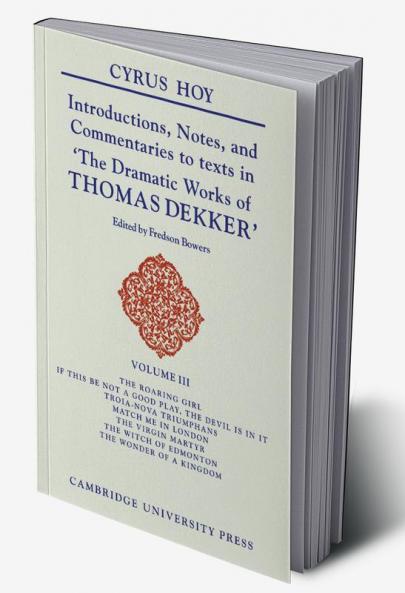 Introductions Notes and Commentaries to Texts in 'The Dramatic Works of Thomas Dekker'