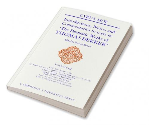 Introductions Notes and Commentaries to Texts in 'The Dramatic Works of Thomas Dekker'