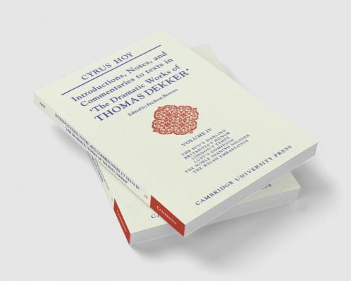 Introductions Notes and Commentaries to Texts in 'The Dramatic Works of Thomas Dekker'