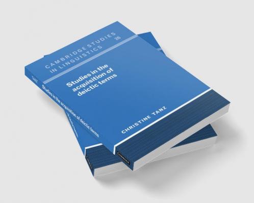 Studies in the Acquisition of Deictic Terms