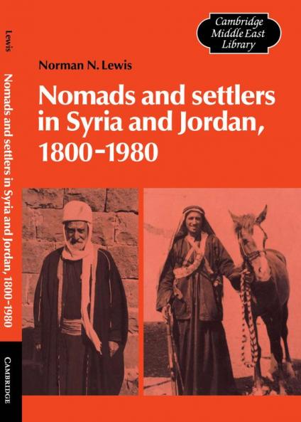 Nomads and Settlers in Syria and Jordan 1800 1980