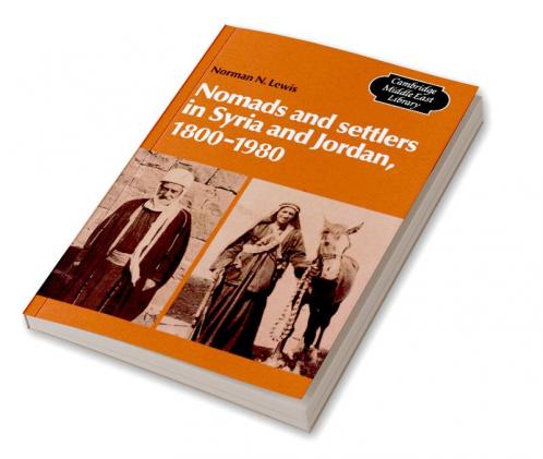 Nomads and Settlers in Syria and Jordan 1800 1980
