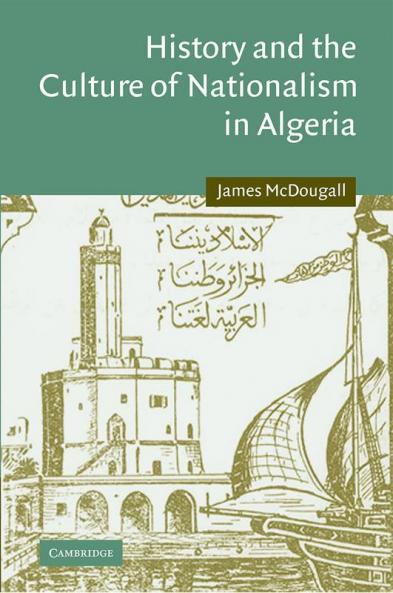 History and the Culture of Nationalism in Algeria