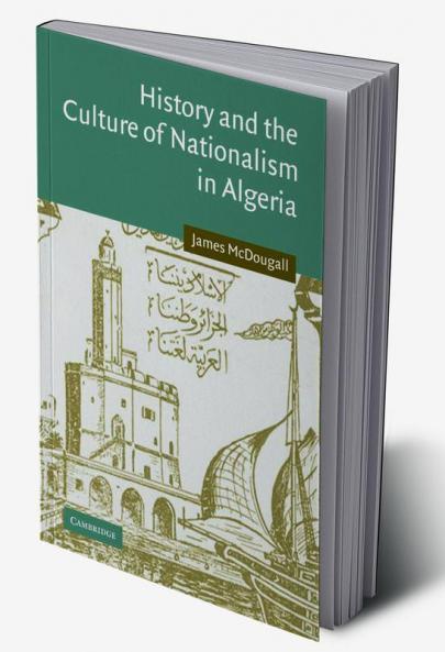History and the Culture of Nationalism in Algeria