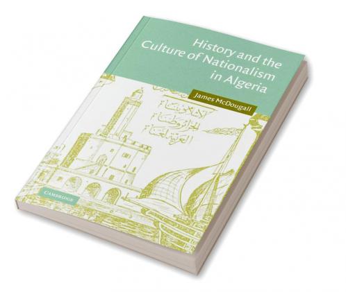 History and the Culture of Nationalism in Algeria