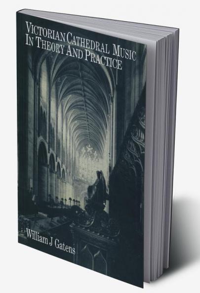 Victorian Cathedral Music in Theory and Practice