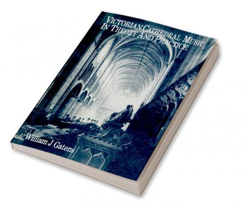 Victorian Cathedral Music in Theory and Practice