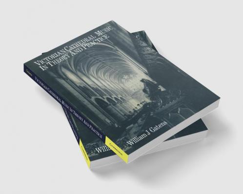 Victorian Cathedral Music in Theory and Practice
