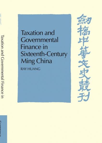 Taxation and Governmental Finance in Sixteenth-Century Ming China
