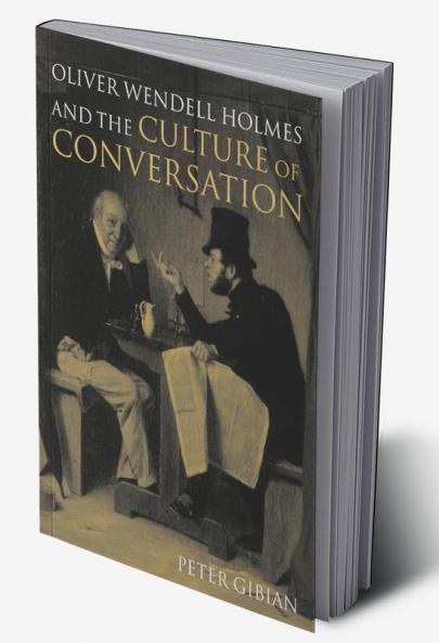Oliver Wendell Holmes and the Culture of Conversation