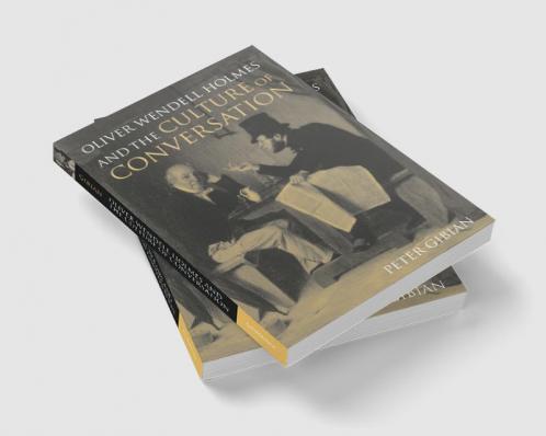 Oliver Wendell Holmes and the Culture of Conversation
