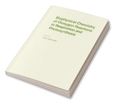 Biophysical Chemistry of Dioxygen Reactions in Respiration and Photosynthesis