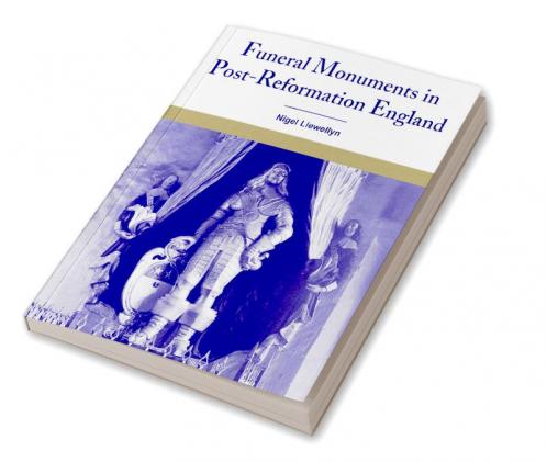 Funeral Monuments in Post-Reformation England