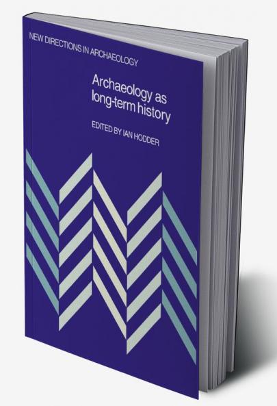 Archaeology as Long-Term History