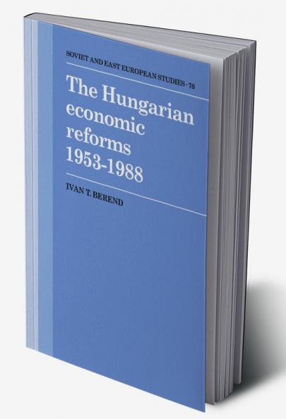 The Hungarian Economic Reforms 1953 1988