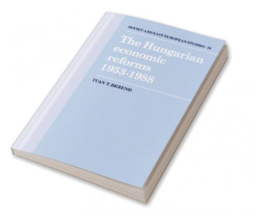 The Hungarian Economic Reforms 1953 1988
