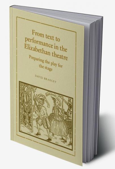 From Text to Performance in the Elizabethan Theatre