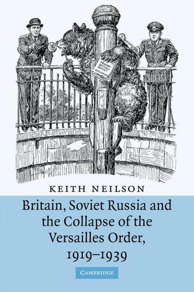 Britain Soviet Russia and the Collapse of the Versailles Order 1919 1939